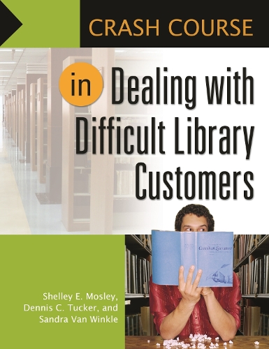 [object Object] «Crash Course in Dealing with Difficult Library Customers», авторов Деннис К. Такер, Сандра Ван Винкль, Шелли Элизабет Мосли - фото №1