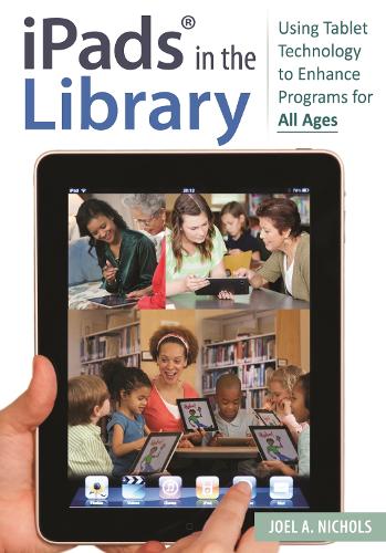 Бумажная книга «iPads® in the Library: Using Tablet Technology to Enhance Programs for All Ages», автор Джоэл А. Николс - фото №1