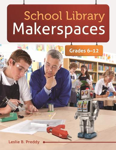 Паперова книга «School Library Makerspaces: Grades 6–12», автор Леслі Б. Предді - фото №1