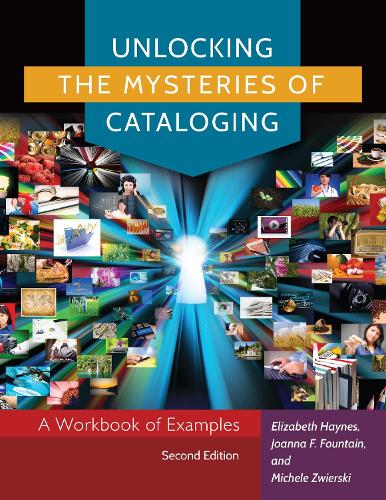 Паперова книга «Unlocking the Mysteries of Cataloging: A Workbook of Examples», авторів Елізабет Хейнсток, Джоанна Ф. Фонтейн, Мішель Звірскі - фото №1