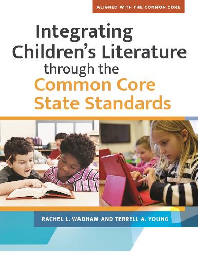 Паперова книга «Integrating Children's Literature through the Common Core State Standards», авторів Рейчел Л. Водгем, Террелл А. Янг - фото №1