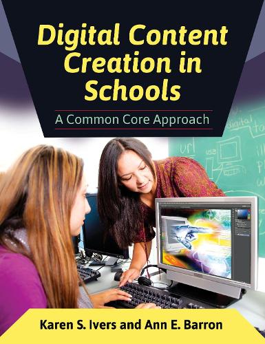 Бумажная книга «Digital Content Creation in Schools: A Common Core Approach», авторов Энн Э. Баррон, Карен С. Иверс - фото №1
