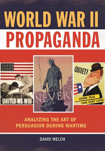 Паперова книга «World War II Propaganda: Analyzing the Art of Persuasion during Wartime», автор Девід Велч - фото №1