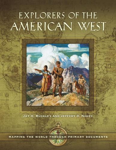 Бумажная книга «Explorers of the American West: Mapping the World through Primary Documents», авторов Джей Х. Бакли, Джеффри Д. Ноукс - фото №1