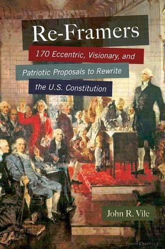 Бумажная книга «Re-Framers: 170 Eccentric, Visionary, and Patriotic Proposals to Rewrite the U.S. Constitution», автор Джон Р. Вайл - фото №1