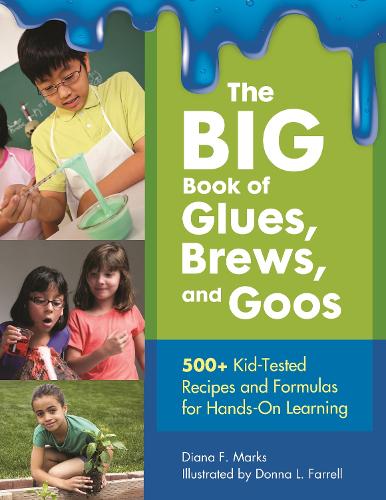 [object Object] «The BIG Book of Glues, Brews, and Goos: 500+ Kid-Tested Recipes and Formulas for Hands-On Learning», автор Діана Ф. Маркс - фото №1