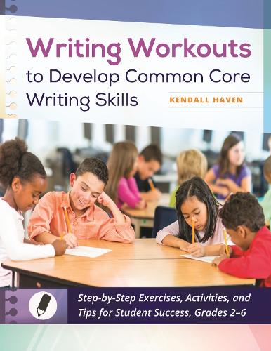 Паперова книга «Writing Workouts to Develop Common Core Writing Skills: Step-by-Step Exercises, Activities, and Tips for Student Success, Grades 2–6», автор Кендалл Хейвен - фото №1