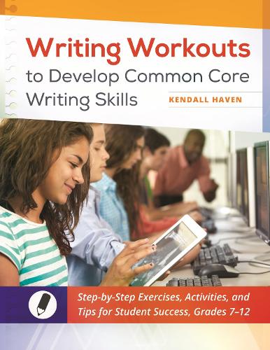 Паперова книга «Writing Workouts to Develop Common Core Writing Skills: Step-by-Step Exercises, Activities, and Tips for Student Success, Grades 7–12», автор Кендалл Хейвен - фото №1