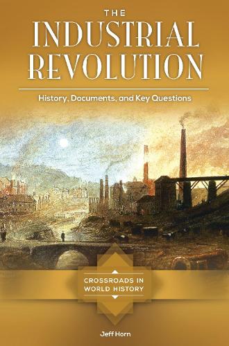 Паперова книга «The Industrial Revolution: History, Documents, and Key Questions», автор Джефф Хорн - фото №1