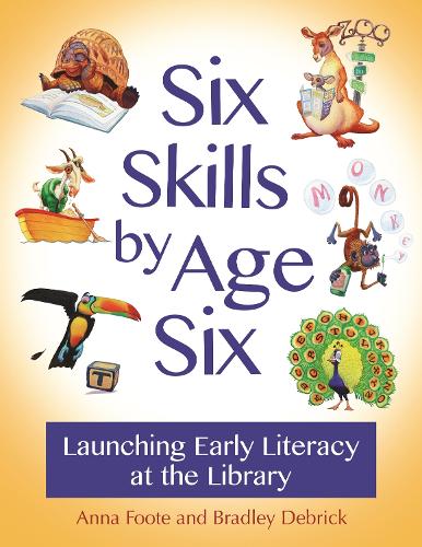Бумажная книга «Six Skills by Age Six: Launching Early Literacy at the Library», авторов Анна Фут, Брэдли Дебрик - фото №1