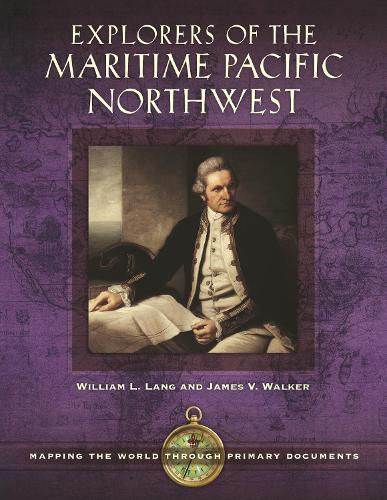 Паперова книга «Explorers of the Maritime Pacific Northwest: Mapping the World through Primary Documents», авторів Джеймс В. Вокер, Вільям Л. Ланг - фото №1