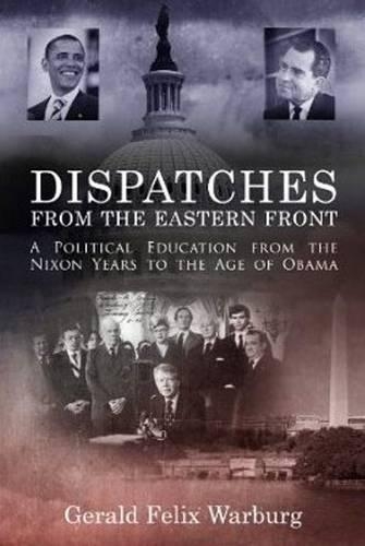 Бумажная книга «Dispatches from the Eastern Front: A Political Education from the Nixon Years to the Age of Obama», автор Джеральд Феликс Варбург - фото №1
