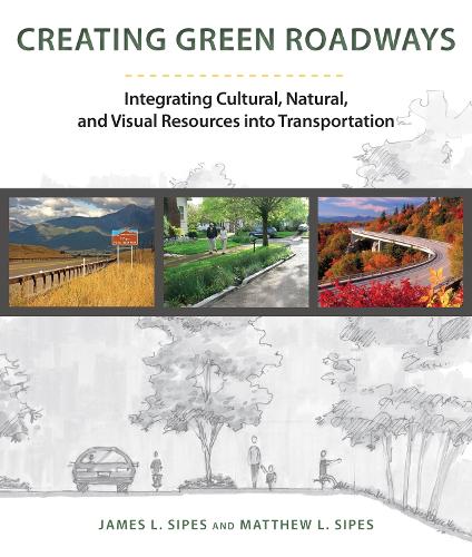 Бумажная книга «Creating Green Roadways: Integrating Cultural, Natural, and Visual Resources into Transportation», авторов Джеймс Л. Сайпс, Мэтью Л. Сайпс - фото №1