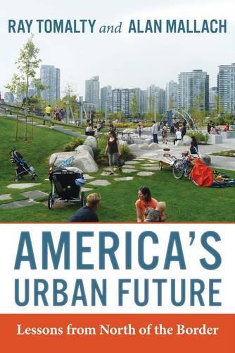 Паперова книга «America's Urban Future: Lessons from North of the Border», авторів Алан Маллах, Рей Томалті - фото №1