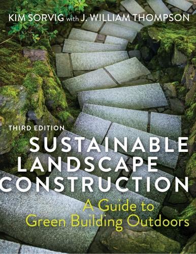 Паперова книга «Sustainable Landscape Construction, Third Edition: A Guide to Green Building Outdoors», авторів Дж. Вільям Томпсон, Кім Сорвіг - фото №1