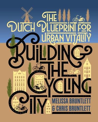 Бумажная книга «Building the Cycling City: The Dutch Blueprint for Urban Vitality», авторов Крис Брантлетт, Мелисса Брантлетт - фото №1
