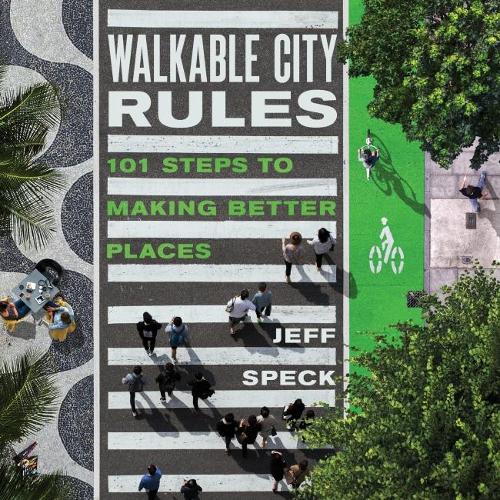 Бумажная книга «Walkable City Rules: 101 Steps to Making Better Places», автор Джефф Спек - фото №1
