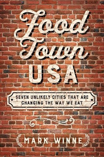 Бумажная книга «Food Town, USA: Seven Unlikely Cities That Are Changing the Way We Eat», автор Марк Уинн - фото №1