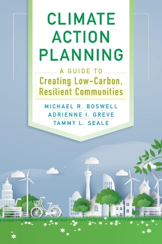 Бумажная книга «Climate Action Planning: A Guide to Creating Low-Carbon, Resilient Communities», авторов Адриенн И. Греве, Темми Л. Сил, Майкл Р. Босвелл - фото №1