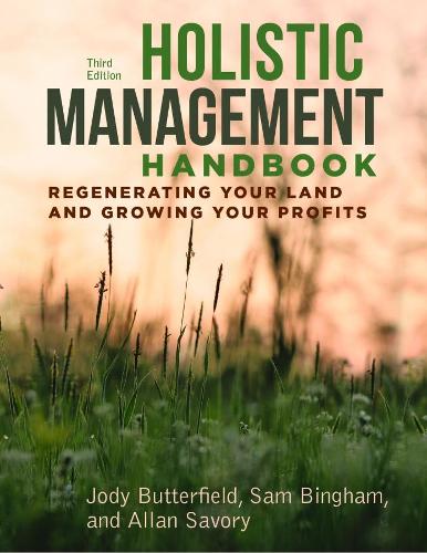 Paper book «Holistic Management Handbook, Third Edition: Regenerating Your Land and Growing Your Profits», authors Allan Savory, Jody Butterfield, Sam Bingham - фото №1
