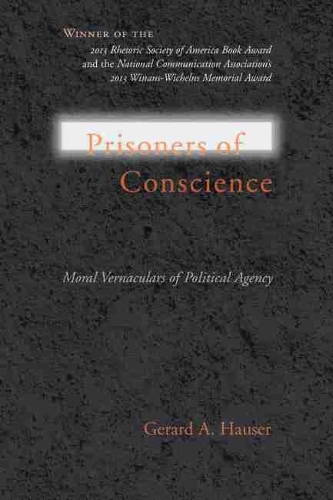 Бумажная книга «Prisoners of Conscience: Moral Vernaculars of Political Agency», автор Жерар А. Хаузер - фото №1