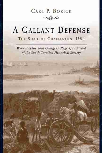 Бумажная книга «A Gallant Defense: The Siege of Charleston, 1780», автор Карл П. Борик - фото №1