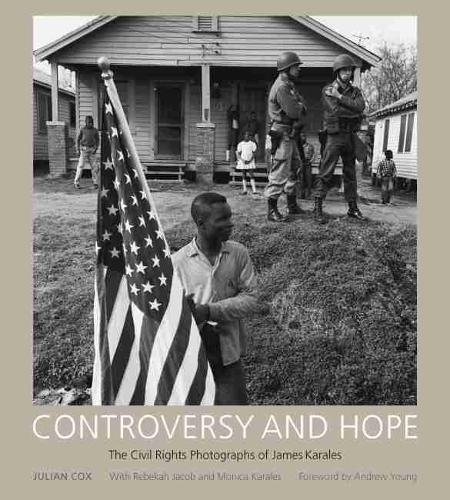 Паперова книга «Controversy and Hope: The Civil Rights Photographs of James Karales», авторів Джуліан Кокс, Моніка Каралес, Ребекка Якоб - фото №1