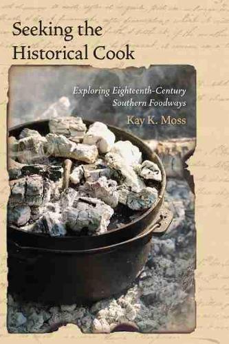 Паперова книга «Seeking the Historical Cook: Exploring Eighteenth-Century Southern Foodways», автор Кей Р. Мосс - фото №1