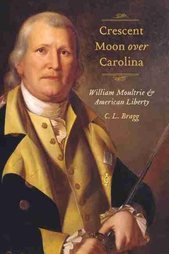 Бумажная книга «Crescent Moon over Carolina: William Moultrie and American Liberty», автор К. Л. Брэгг - фото №1