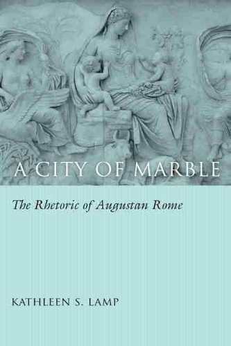 Бумажная книга «A City of Marble: The Rhetoric of Augustan Rome», автор Кэтлин С. Ламп - фото №1