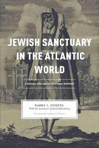 Бумажная книга «Jewish Sanctuary in the Atlantic World: A Social and Architectural History», авторов Барри Л. Стифел, Дэвид Риттенберг - фото №1