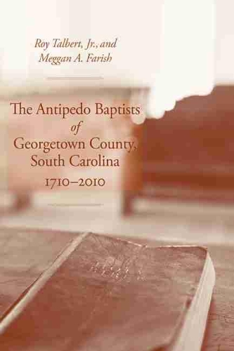 Паперова книга «The Antipedo Baptists of Georgetown, South Carolina, 1710–2010», авторів Меган А. Феріш, Рой Талберт-молодший - фото №1