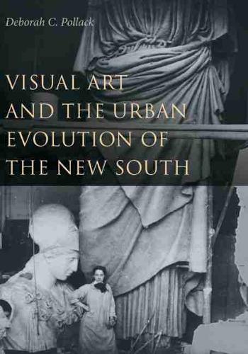 Паперова книга «Visual Art and the Urban Evolution of the New South», автор Дебора К. Поллак - фото №1