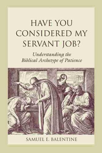 Бумажная книга «Have You Considered My Servant Job?: Understanding the Biblical Archetype of Patience», автор Сэмюэл Э. Балентайн - фото №1