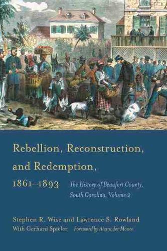 Бумажная книга «Rebellion, Reconstruction, and Redemption, 1861–1893: The History of Beaufort County, South Carolina, Volume 2», авторов Лоуренс С. Роуленд, Стивен Р. Уайз - фото №1