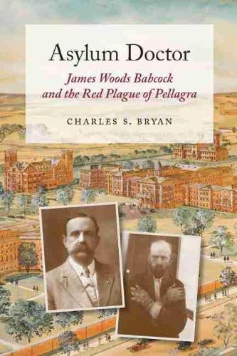 Бумажная книга «Asylum Doctor: James Woods Babcock and the Red Plague of Pellagra», автор Чарльз С. Брайан - фото №1