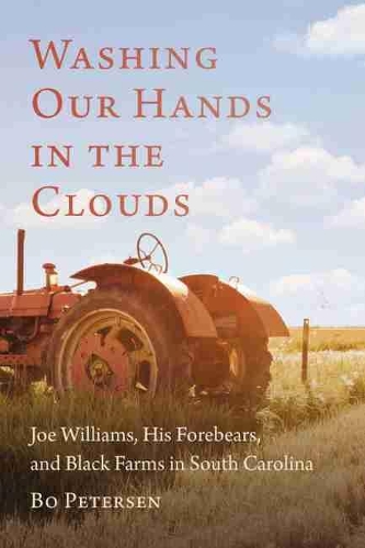 Бумажная книга «Washing Our Hands in the Clouds: Joe Williams, His Forebears, and Black Farms in South Carolina», автор Бо Петерсен - фото №1