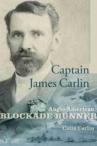 Паперова книга «Captain James Carlin: Anglo-American Blockade Runner», автор Колін Карлін - фото №1