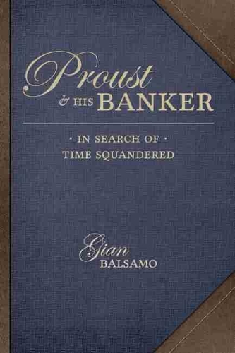 Бумажная книга «Proust and His Banker: In Search of Time Squandered», автор Джан Бальзамо - фото №1