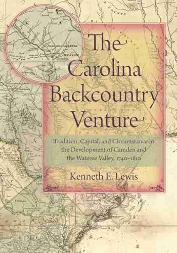 Бумажная книга «The Carolina Backcountry Venture: Tradition, Capital, and Circumstance in the Development of Camden and the Wateree Valley, 1740-1810», автор Кеннет Э. Льюис - фото №1