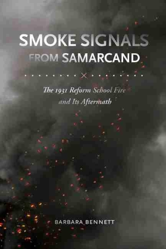 Бумажная книга «Smoke Signals from Samarcand: The 1931 Reform School Fire and Its Aftermath», автор Барбара Беннетт - фото №1