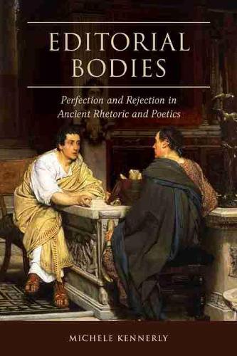 [object Object] «Editorial Bodies: Perfection and Rejection in Ancient Rhetoric and Poetics», автор Мішель Кеннерлі - фото №1