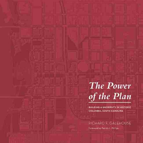 Бумажная книга «The Power of the Plan: Building a University in Historic Columbia, South Carolina», автор Ричард Ф. Гейлхаус - фото №1