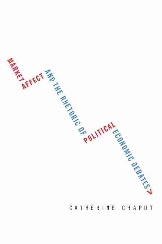 Бумажная книга «Market Affect and the Rhetoric of Political Economic Debates», автор Кэтрин Чапут - фото №1