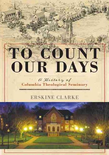 Бумажная книга «To Count Our Days: A History of Columbia Theological Seminary», автор Эрксин Кларк - фото №1