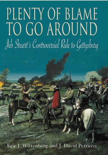 Бумажная книга «Plenty of Blame to Go Around: Jeb Stuart’s Controversial Ride to Gettysburg», авторов Дэвид Петруцци, Эрик Дж. Виттенберг - фото №1