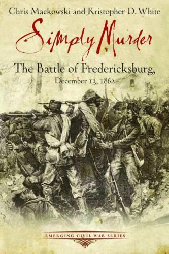 Бумажная книга «Simply Murder: The Battle of Fredericksburg, December 13, 1862», авторов Крис Маковски, Кристофер Д. Уайт - фото №1