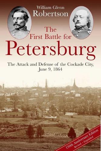 Бумажная книга «The First Battle for Petersburg: The Attack and Defense of the Cockade City, June 9, 1864», автор Уильям Робертсон - фото №1