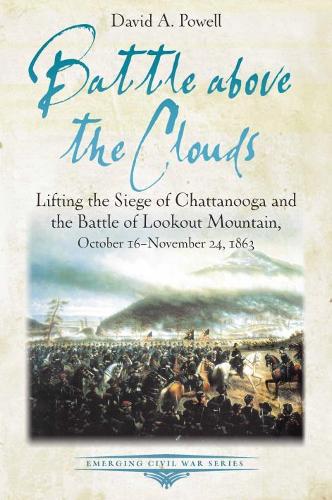 Бумажная книга «Battle Above the Clouds: Lifting the Siege of Chattanooga and the Battle of Lookout Mountain, October 16 - November 24, 1863», автор Дэвид Пауэлл - фото №1