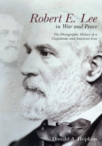 Бумажная книга «Robert E. Lee in War and Peace: The Photographic History of a Confederate and American Icon», автор Дональд Хопкинс - фото №1